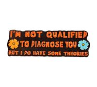 Leraverppy Enamel Pin,I'M NOT QUALIFIED TO DIAGNOSE YOU BUT I DO HAVE SOME THEORIES Lapel Pin,Emotional Quote Brooch,Gift For Teens Adults Friends Family DIY Decor Canvas Bag Jacket Shirt Accessory