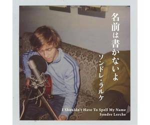 Lerche, Sondre - I Shouldn't Have To Spell My Name