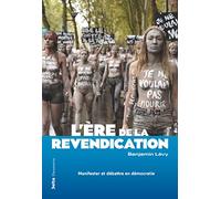L'ère de la revendication: Manifester et débattre en démocratie