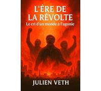 L'Ere de la révolte - Le cri d'un monde à l'agonie