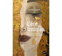 L'ère du toxique: Essai sur le nouveau malaise dans la civilisation