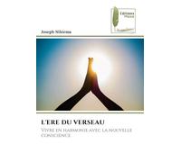 L'ERE DU VERSEAU: Vivre en harmonie avec la nouvelle conscience