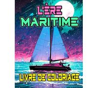 L'ère Maritime Livre De Coloriage: Pages A Colorier De Navires Civils Militaires Anciens Et Modernes Voiliers Paquebots Galions Marine Frégates ... | Enfant Adulte Ado Senior (Les Navires)