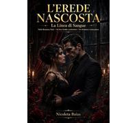 L'Erede Nascosta: La Linea di Sangue -Mafia Romance Dark, lui boss freddo e pericoloso, lei sfrontata e senza paura: 1