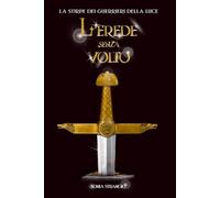L'EREDE SENZA VOLTO (LA STIRPE DEI GUERRIERI DELLA LUCE)