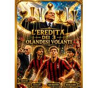 L'EREDITA' DEI 3 OLANDESI VOLANTI: Gullit, Van Basten, Rijkaard e la rivoluzione di Arrigo Sacchi (IL CALCIO CHE CONTA)