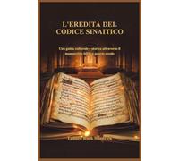 L'EREDITÀ DEL CODICE SINAITICO: Una guida culturale e storica attraverso il manoscritto biblico quarto secolo