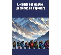 L'eredità del viaggio: Un mondo da esplorare