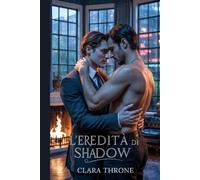 L'EREDITÀ DI SHADOW: Una storia d'amore tra mafiosi e MM - Legati da un bambino segreto, dal sacrificio di un Omega e da un amore pericoloso forgiato nel fuoco