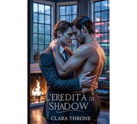 L'EREDITÀ DI SHADOW: Una storia d'amore tra mafiosi e MM - Legati da un bambino segreto, dal sacrificio di un Omega e da un amore pericoloso forgiato nel fuoco