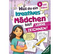 Lerne Zeichnen! Das ideale Geschenk für Mädchen ab 8 mit Videos: Weil du ein kreatives Mädchen bist - süße Motive Schritt für Schritt für kreative Kinder (Zeichnen lernen)