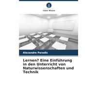 Lernen? Eine Einführung in den Unterricht von Naturwissenschaften und Technik