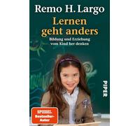 Lernen geht anders: Bildung und Erziehung vom Kind her denken