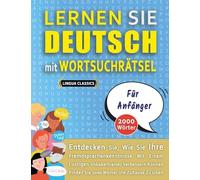 LERNEN SIE DEUTSCH MIT WORTSUCHRÄTSEL FÜR ANFÄNGER - Entdecken Sie, Wie Sie Ihre Fremdsprachenkenntnisse Mit Einem Lustigen Vokabeltrainer Verbessern Können - Finden Sie 2000 Wörter Um Zuhause Zu Üben