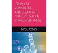LERNEN SIE KÜNSTLICHE INTELLIGENZ MIT PYTHON AUF DIE EINFACHSTE WEISE