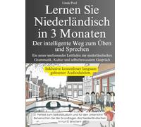 Lernen Sie Niederländisch in 3 Monaten - Der intelligente Weg zum Üben und Sprechen: Ein neuer umfassender Leitfaden zur niederländischen Grammatik, Kultur und selbstbewusster Gesprächsführung