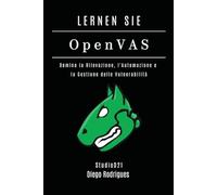 LERNEN SIE OpenVAS: Beherrschen Sie Erkennung, Automatisierung und Management von Schwachstellen (Kali Linux & Frameworks Deutschland)