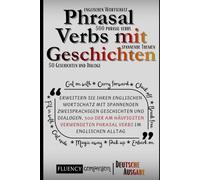 Lernen Sie Phrasal Verbs mit Geschichten: Erweitern Sie Ihren englischen Wortschatz mit spannenden zweisprachigen Geschichten und Dialogen, 500 der am ... Phrasal Verbs (Phrasal Verbs Meisterplan)