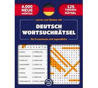 Lernen und Spielen mit Deutsch Wortsuchrätsel für Erwachsene und Jugendliche: 125 Thematische Wortsuche in Großdruck mit Lösungen | 4000 Deutsche ... Spaß für Erwachsene, Jugendliche und Senioren