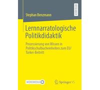 Lernnarratologische Politikdidaktik: Prozessierung von Wissen in Politikschulbucheinheiten zum EU/Türkei-Beitritt
