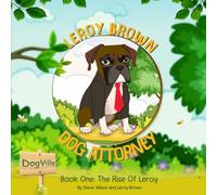 Leroy Brown Dog Attorney: Book One: The Rise of Leroy: 1