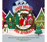 Leroy Brown Dog Attorney: Book Two: The Case of Santa's Broken Christmas Treats: 2
