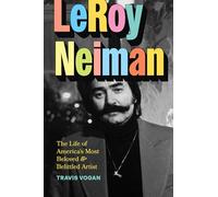 LeRoy Neiman: The Life of America’s Most Beloved and Belittled Artist