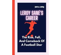 LEROY SANÉ'S CAREER: The Rise, Fall, and Comeback of a Football Star
