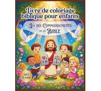 Les 10 Commandements de la Bible - Livre de coloriage chrétien pour enfants (5-8 ans): 27 coloriages bibliques pour comprendre les lois de Dieu | Idéal école du dimanche et catéchisme