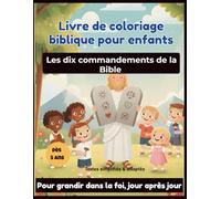 Les 10 Commandements de la Bible - Livre de coloriage chrétien pour enfants (5-8 ans): 31 coloriages bibliques pour comprendre les lois de Dieu | ... de Coloriages Bibliques pour Enfants)
