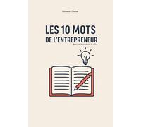 Les 10 mots de l’entrepreneur: Un carnet interactif pour passer à l’action.