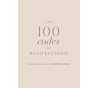 Les 100 codes de manifestation: Crée la vie dont tu rêves
