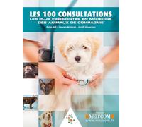 LES 100 CONSULTATIONS LES PLUS FREQUENTES EN MEDECINE DES ANIMAUX DE COMPAGNIE