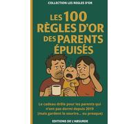 Les 100 Règles d'Or des Parents Epuisés: Le cadeau drôle pour les parents qui n’ont pas dormi depuis 2019 (mais gardent le sourire... ou presque) (Les Règles d'Or)