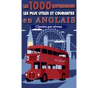 Les 1000 expressions les plus courantes et utiles en anglais :: le guide débutant pour parler l'anglais avec les phrases indispensables à connaitre