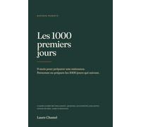 LES 1000 PREMIERS JOURS: Le guide complet des futurs parents : grossesse, accouchement, post-partum, sommeil de bébé, couple et démarches