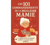 Les 101 Commandements de la Meilleure Mamie: Le cadeau drôle et touchant à offrir à sa grand-mère préférée