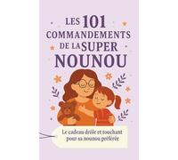 Les 101 Commandements de la Super Nounou: Le cadeau drôle et touchant pour sa nounou préférée