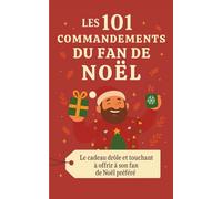 Les 101 Commandements du Fan de Noël: Le cadeau drôle et touchant à offrir à son fan de noël préféré