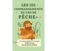 Les 101 Commandements du fan de pêche: Le cadeau drôle et touchant à offrir à son fan de pêche préféré