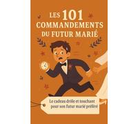 Les 101 Commandements du Futur Marié: Le cadeau drôle et touchant pour son futur marié préféré