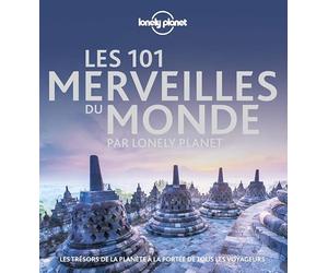 Les 101 merveilles du monde par Lonely Planet: Les trésors de la planète à la portée de tous les voyageurs
