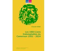 Les 1064 Lions Indomptables du Cameroun 1951 - 2024