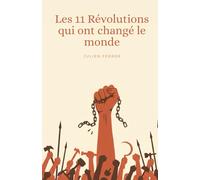 Les 11 Révolutions qui ont changé le monde: Les moments qui ont changé le monde