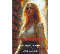 Les 12 Arcanes de Sirius: Arcane VI - Kaura