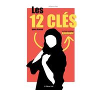 Les 12 Clés pour devenir une femme musulmane épanouie : Renforce ta foi, adopte de bonnes habitudes et trouve l’équilibre spirituel: Un guide pratique ... approfondir leur relation avec Allah