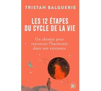 Les 12 étapes du cycle de la vie: Un chemin pour retrouver l'harmonie dans son existence