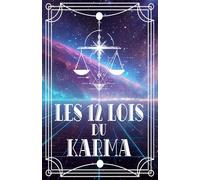 Les 12 Lois du Karma: Activer l’Abondance et la Paix Intérieure pour Changer sa Vie sans s'épuiser