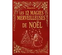Les 12 magies merveilleuses de Noël: histoires pour enfants, récits d'amitiés, contes d'entraides | À lire bien au chaud dans le froid de l'hiver