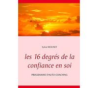 Les 16 degrés de la confiance en soi - Programme d'auto-coaching